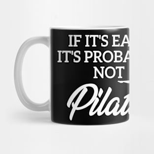 If It’s Easy Its Probably Not Pilates Mug